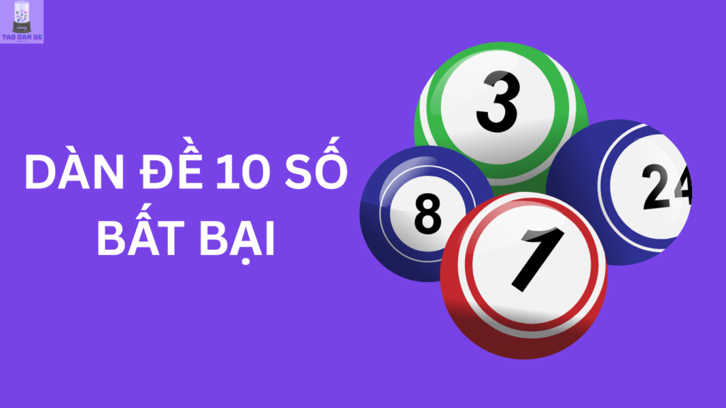 Dàn đề 10 số bất bại VIP nuôi khung 2, 3, 5, 6 ngày siêu chuẩn hôm nay