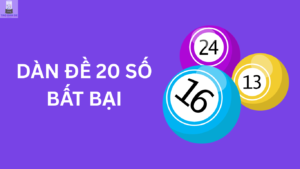 Dàn đề 20 số khung 3, 5, 2, 4, 7 ngày chuẩn bất tử VIP hôm nay
