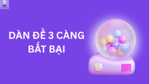Dàn đề 3 càng Miền Bắc khung 3, 5, 7 ngày nuôi tuần bất bại