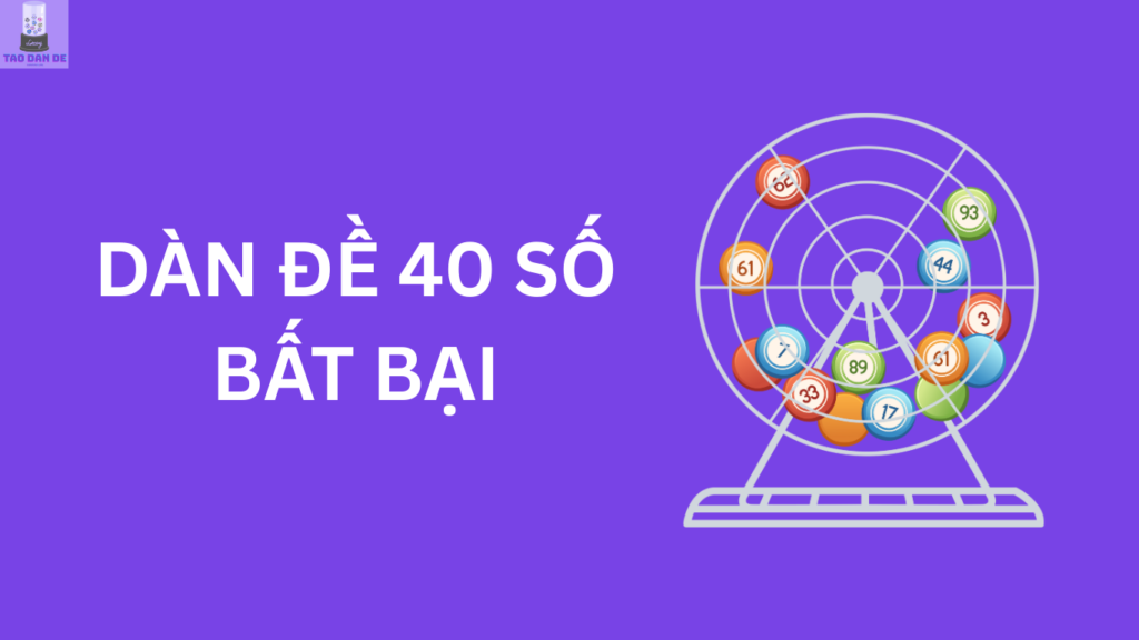 Dàn đề 40 số khung 2, 3, 5 ngày đẹp bất bại hôm nay