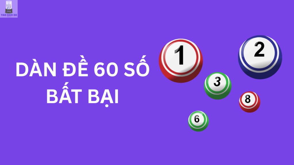 Dàn đề 60 số đánh hàng ngày bất bại VIP miễn phí hôm nay