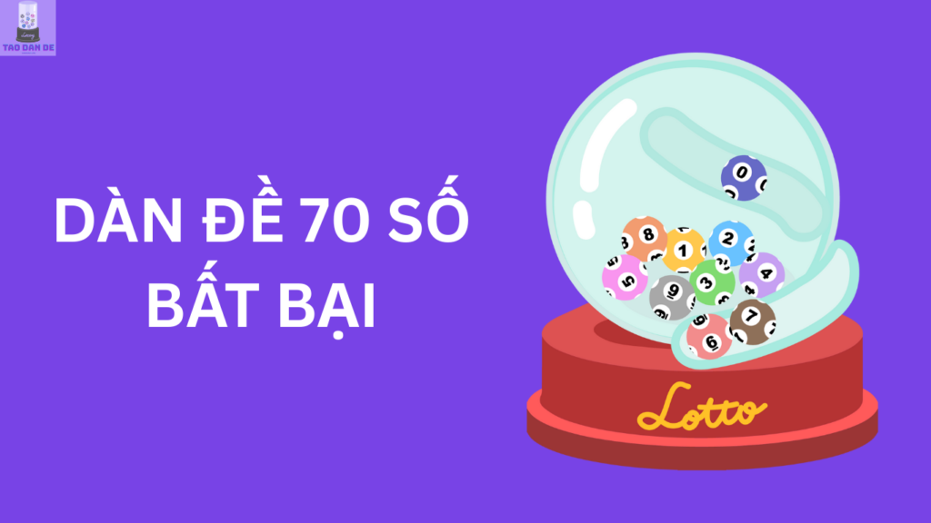Dàn đề 70 số khung 1, 2, 3 ngày đánh quanh năm VIP bất bại